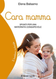 Cara mamma. Spunti per una maternità consapevole - Librerie.coop Cara mamma. Spunti per una maternità consapevole - Librerie.coop