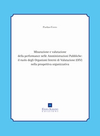 Misurazione e valutazione della performance nelle amministrazioni pubbliche: il ruolo degli organismi interni di valutazione (oiv) nella prospettiva organizzativa - Librerie.coop