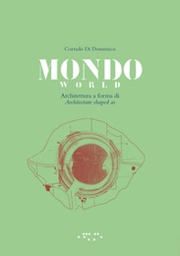 Mondo. Architettura a forma di-World. Architecture shaped as - Librerie.coop