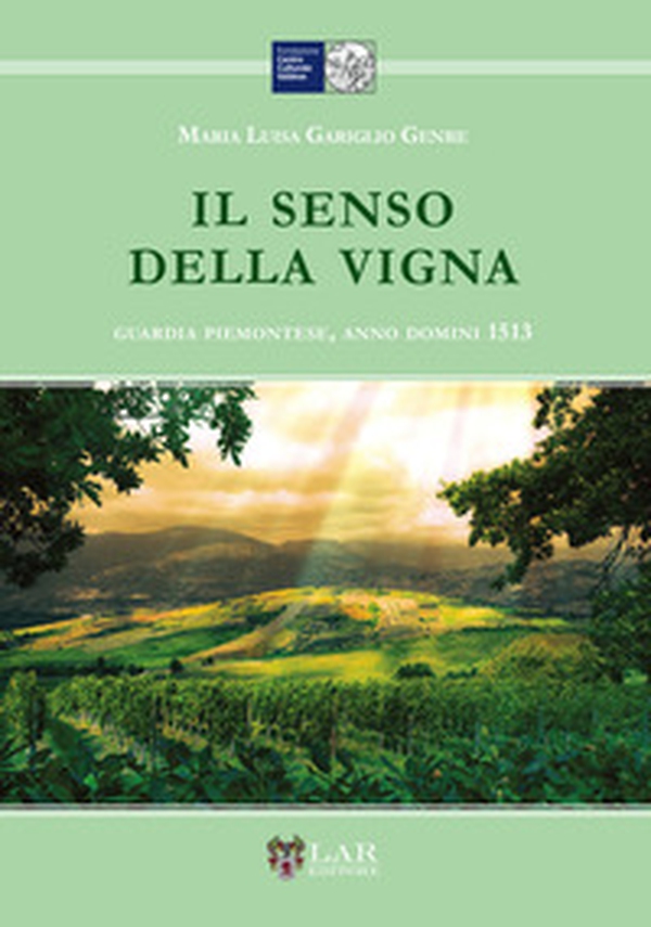 Il senso della vigna. Guardia piemontese, Anno Domini 1513 - Librerie.coop Il senso della vigna. Guardia piemontese, Anno Domini 1513 - Librerie.coop