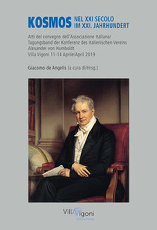 Kosmos nel XXI secolo-Kosmos im XXI. Jahrhundert. Atti del Convegno della Associazione Italiana Alexander von Humboldt (Villa Vigoni, 11-14 Aprile 2019) - Librerie.coop Kosmos nel XXI secolo-Kosmos im XXI. Jahrhundert. Atti del Convegno della Associazione Italiana Alexander von Humboldt (Villa Vigoni, 11-14 Aprile 2019) - Librerie.coop