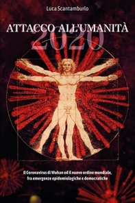 2020. Attacco all'umanità. Il coronavirus di Wuhan ed il Nuovo Ordine Mondiale fra emergenze epidemiologiche e democratiche - Librerie.coop