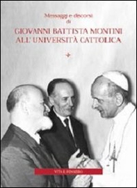 Messaggi e discorsi di Giovanni Battista Montini all'Università Cattolica - Librerie.coop