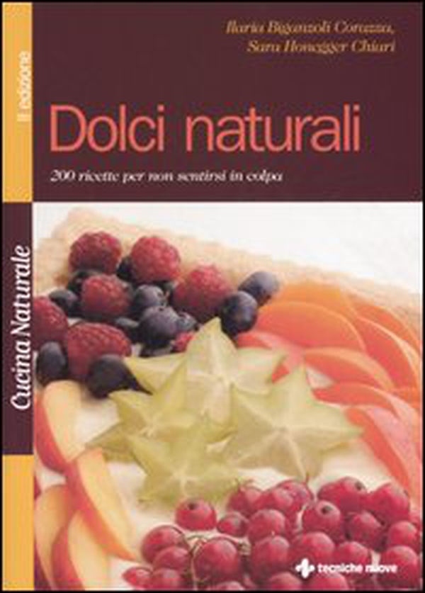 Dolci naturali. 200 ricette per non sentirsi in colpa - Librerie.coop Dolci naturali. 200 ricette per non sentirsi in colpa - Librerie.coop