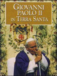 Giovanni Paolo II in Terra Santa - Librerie.coop Giovanni Paolo II in Terra Santa - Librerie.coop