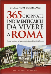 365 giornate indimenticabili da vivere a Roma. Scopri ogni giorno la grande bellezza della Città Eterna - Librerie.coop