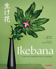 Ikebana. L'arte dei fiori per tutte le stagioni - Librerie.coop