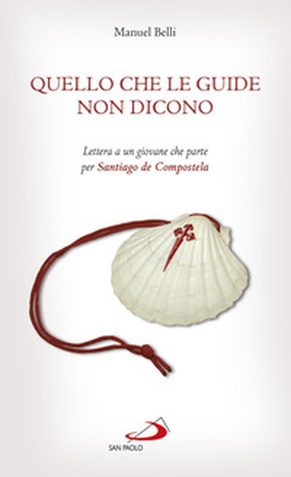 Quello che le guide non dicono. Lettera a un giovane che parte per Santiago de Compostela - Librerie.coop Quello che le guide non dicono. Lettera a un giovane che parte per Santiago de Compostela - Librerie.coop