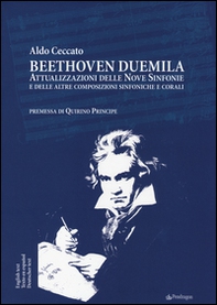 Beethoven Duemila. Attualizzazioni delle Nove Sinfonie e delle altre composizioni sinfoniche e corali. Ediz. italiana, inglese, spagnola, tedesca - Librerie.coop
