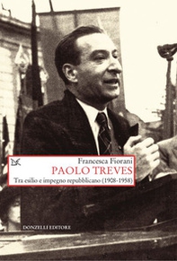 Paolo Treves. Tra esilio e impegno repubblicano (1908-1958) - Librerie.coop