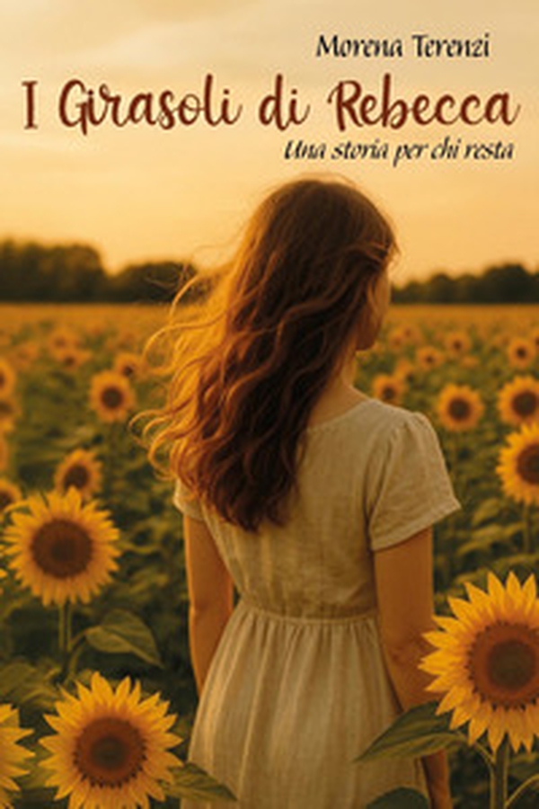 I girasoli di Rebecca. Una storia per chi resta - Librerie.coop