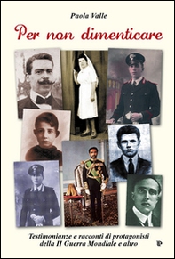 Per non dimenticare. Testimonianze e racconti di protagonisti della II guerra mondiale e altro - Librerie.coop