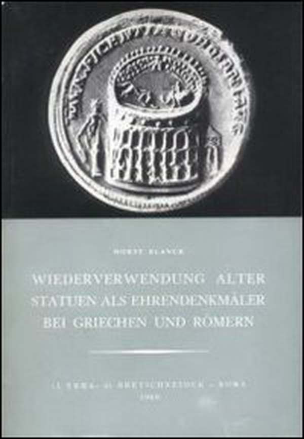Wiederverwendung alter Statuen als Ehrendenkmaler bei Griechen und Romern - Librerie.coop