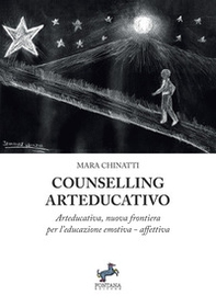 Cunselling arteducativo. Arteducativa, nuova frontiera per l'educazione emotiva-affettiva - Librerie.coop
