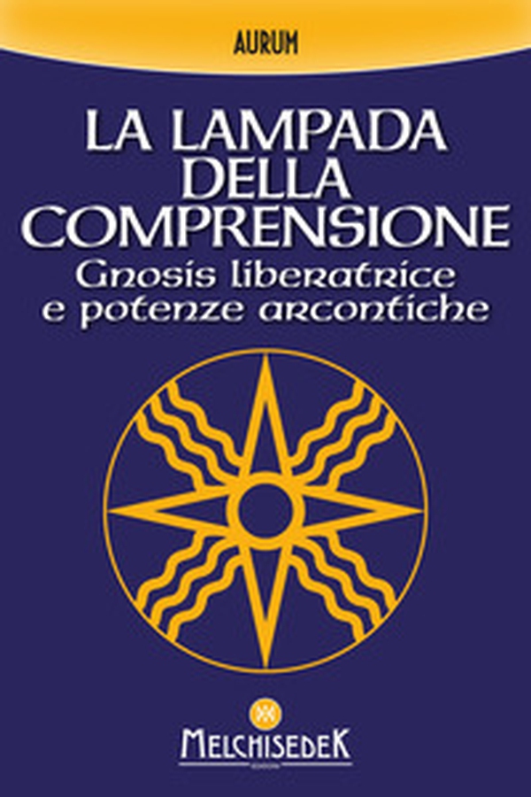 La lampada della comprensione. Gnosis liberatrice e potenze arcontiche - Librerie.coop La lampada della comprensione. Gnosis liberatrice e potenze arcontiche - Librerie.coop