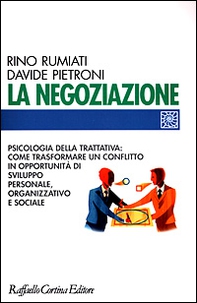 La negoziazione. Psicologia della trattativa: come trasformare un conflitto in opportunità di sviluppo personale, organizzativo e sociale - Librerie.coop