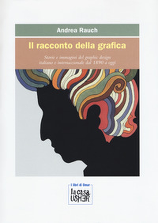 Il racconto della grafica. Storie e immagini del graphic design italiano e internazionale dal 1890 a oggi - Librerie.coop Il racconto della grafica. Storie e immagini del graphic design italiano e internazionale dal 1890 a oggi - Librerie.coop