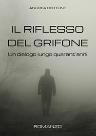 Il riflesso del grifone. Un dialogo lungo quarant'anni - Librerie.coop Il riflesso del grifone. Un dialogo lungo quarant'anni - Librerie.coop