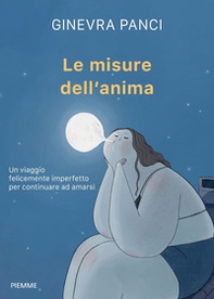 Le misure dell'anima. Un viaggio felicemente imperfetto per continuare ad amarsi - Librerie.coop