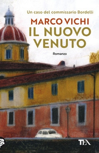 Il nuovo venuto. Una nuova indagine del commissario Bordelli - Librerie.coop Il nuovo venuto. Una nuova indagine del commissario Bordelli - Librerie.coop