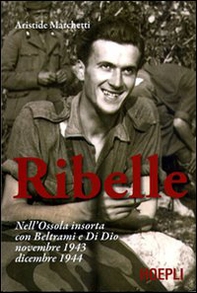 Ribelle. Nell'Ossola insorta con Beltrami e Di Dio. Novembre 1943-dicembre 1944 - Librerie.coop Ribelle. Nell'Ossola insorta con Beltrami e Di Dio. Novembre 1943-dicembre 1944 - Librerie.coop