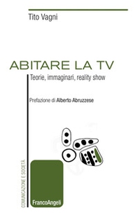 Abitare la TV. Teorie, immaginari, reality show - Librerie.coop