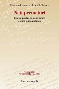 Nati prematuri. Tracce psichiche negli adulti e cura psicoanalitica - Librerie.coop Nati prematuri. Tracce psichiche negli adulti e cura psicoanalitica - Librerie.coop
