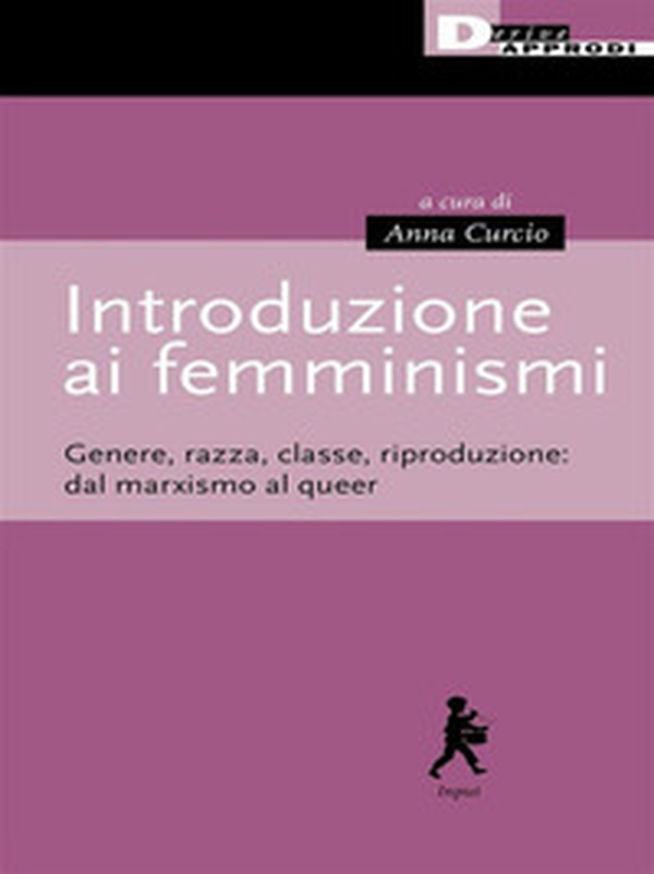 Introduzione ai femminismi. Genere, razza, classe, riproduzione: dal marxismo al queer - Librerie.coop Introduzione ai femminismi. Genere, razza, classe, riproduzione: dal marxismo al queer - Librerie.coop