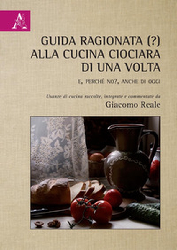 Guida ragionata (?) alla cucina ciociara di una volta. E, perché no?, anche di oggi - Librerie.coop Guida ragionata (?) alla cucina ciociara di una volta. E, perché no?, anche di oggi - Librerie.coop