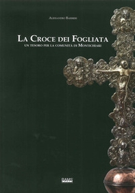 La croce dei fogliata. Un tesoro per la comunità monteclarense - Librerie.coop