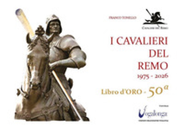 I cavalieri del remo 1975-2026. Libro d'oro - 50a - Librerie.coop
