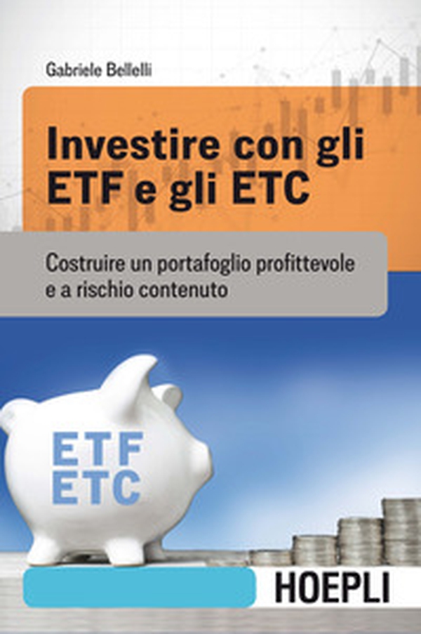 Investire con gli ETF e gli ETC. Costruire un portafoglio profittevole e a rischio contenuto - Librerie.coop Investire con gli ETF e gli ETC. Costruire un portafoglio profittevole e a rischio contenuto - Librerie.coop