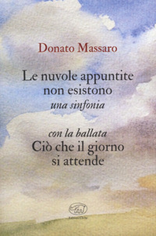 Le nuvole appuntite non esistono. Una sinfonia. Con la ballata Ciò che il giorno si attende - Librerie.coop Le nuvole appuntite non esistono. Una sinfonia. Con la ballata Ciò che il giorno si attende - Librerie.coop