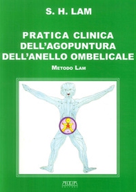 Pratica clinica dell'agopuntura dell'anello ombelicale. Metodo Lam - Librerie.coop