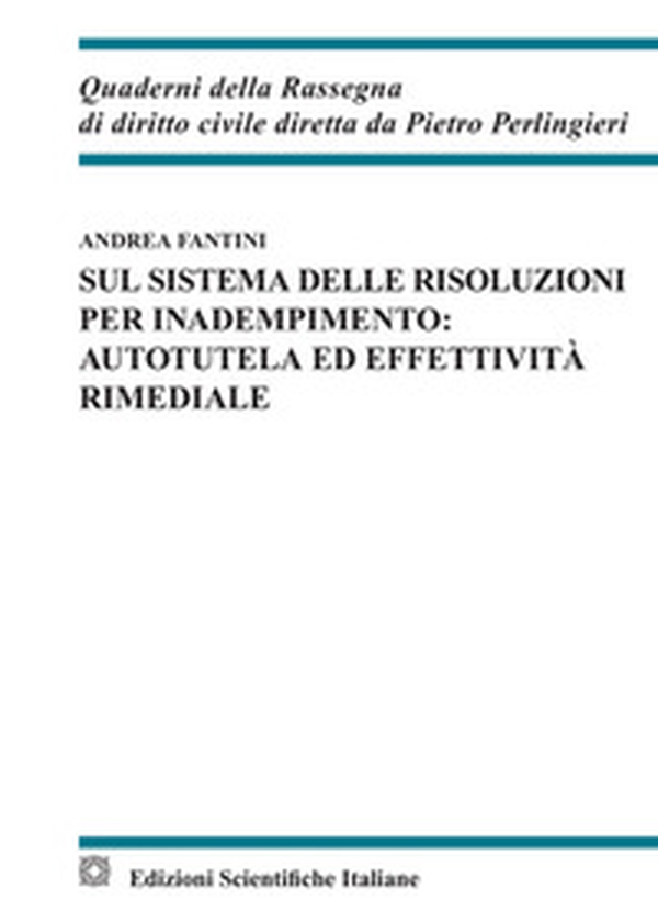 Sul sistema delle risoluzioni per inadempimento: autotela ed effettività rimediale - Librerie.coop Sul sistema delle risoluzioni per inadempimento: autotela ed effettività rimediale - Librerie.coop