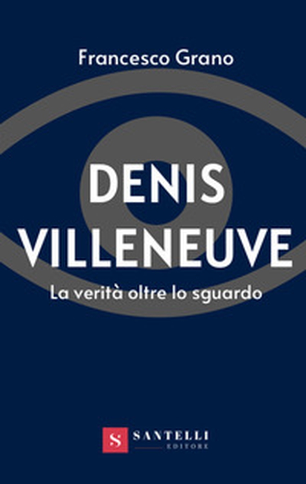 Denis Villeneuve. La verità oltre lo sguardo - Librerie.coop Denis Villeneuve. La verità oltre lo sguardo - Librerie.coop
