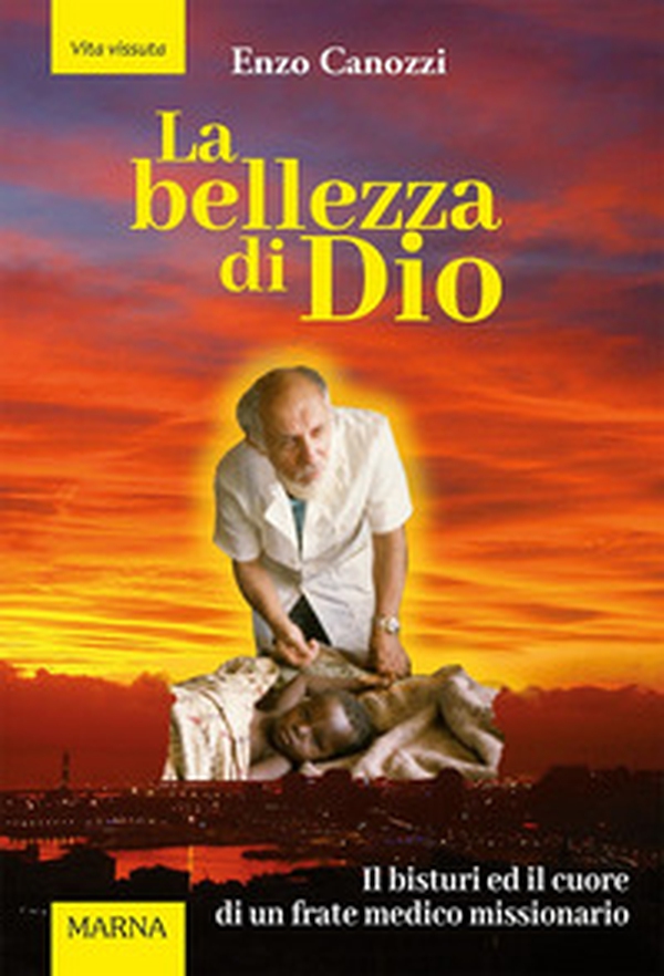 La bellezza di Dio. Il bisturi ed il cuore di un frate medico missionario - Librerie.coop La bellezza di Dio. Il bisturi ed il cuore di un frate medico missionario - Librerie.coop
