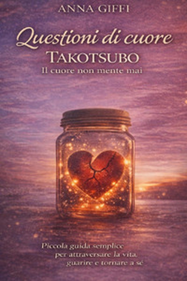 Questioni di cuore Takotsubo. Il cuore non mente mai - Librerie.coop