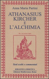 Athanasius Kircher e l'alchimia. Testi scelti e commentati - Librerie.coop