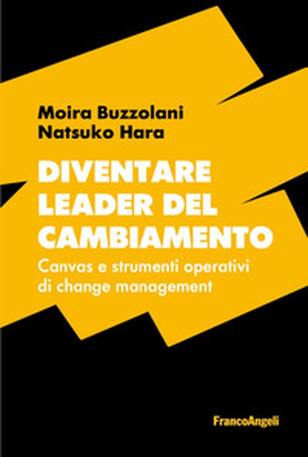Diventare leader del cambiamento. Canvas e strumenti operativi di change management - Librerie.coop Diventare leader del cambiamento. Canvas e strumenti operativi di change management - Librerie.coop