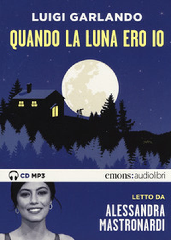 Quando la luna ero io letto da Alessandra Mastronardi. Audiolibro. CD Audio formato MP3 - Librerie.coop Quando la luna ero io letto da Alessandra Mastronardi. Audiolibro. CD Audio formato MP3 - Librerie.coop