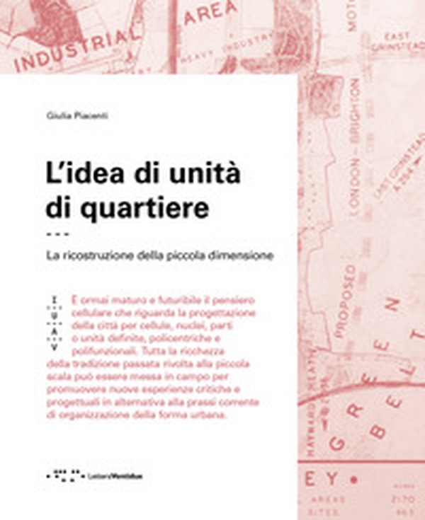 L'idea di unità di quartiere. La ricostruzione della piccola dimensione - Librerie.coop L'idea di unità di quartiere. La ricostruzione della piccola dimensione - Librerie.coop