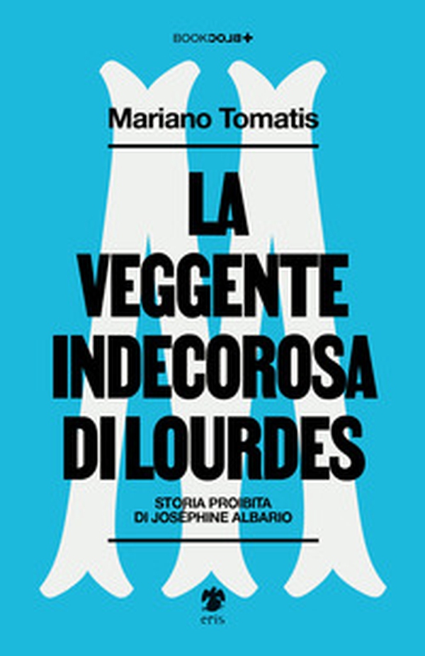 La veggente indecorosa di Lourdes - Librerie.coop La veggente indecorosa di Lourdes - Librerie.coop