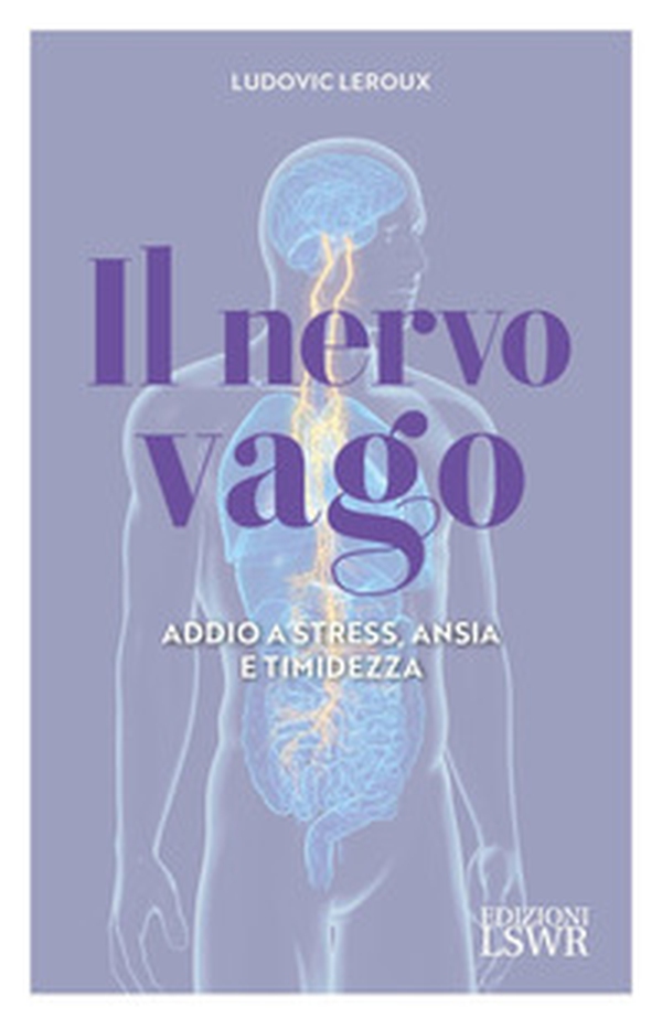 Il nervo vago. Addio a stress, ansia e timidezza - Librerie.coop Il nervo vago. Addio a stress, ansia e timidezza - Librerie.coop
