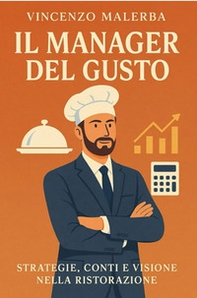 Il manager del gusto. Strategie, conti e visione nella ristorazione - Librerie.coop