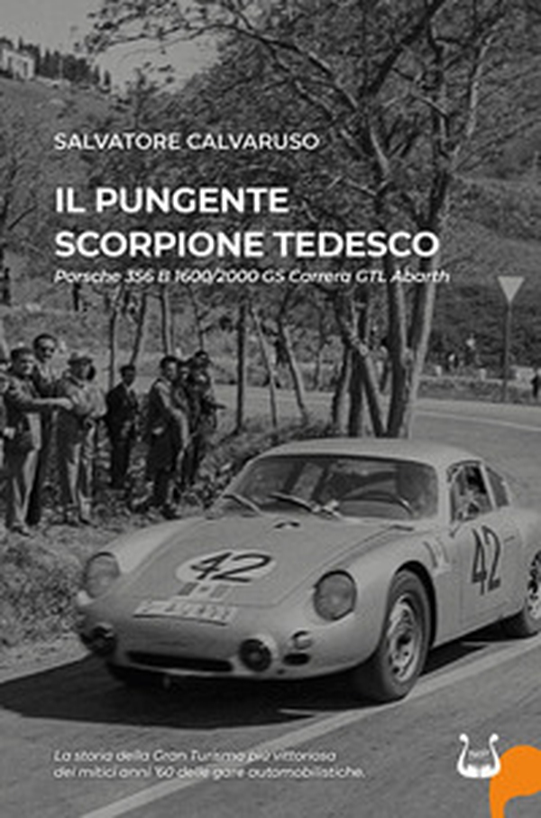 Il pungente scorpione tedesco. Porsche 356 B 1600/2000 GS Carrera GTL Abarth - Librerie.coop Il pungente scorpione tedesco. Porsche 356 B 1600/2000 GS Carrera GTL Abarth - Librerie.coop
