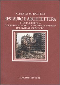 Restauro e architettura. Teoria e critica del restauro architettonico e urbano dal XVIII al XXI secolo - Librerie.coop Restauro e architettura. Teoria e critica del restauro architettonico e urbano dal XVIII al XXI secolo - Librerie.coop