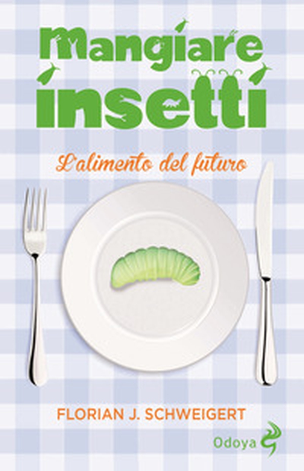 Mangiare insetti. L'alimento del futuro - Librerie.coop Mangiare insetti. L'alimento del futuro - Librerie.coop