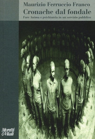 Cronache dal fondale. Fare anima e psichiatria in un servizio pubblico - Librerie.coop