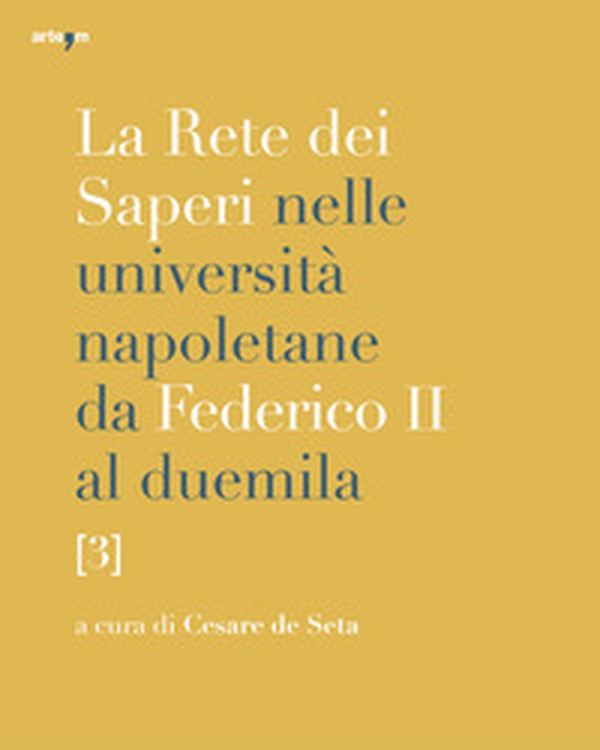 La rete dei saperi nelle università napoletane da Federico II al duemila - Vol. 3 - Librerie.coop La rete dei saperi nelle università napoletane da Federico II al duemila - Vol. 3 - Librerie.coop